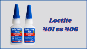 Loctite 401 vs 406